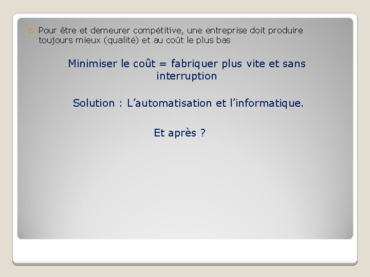 � Pour être et demeurer compétitive, une entreprise doit produire toujours mieux (qualité) et