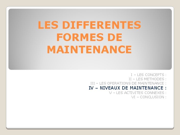 LES DIFFERENTES FORMES DE MAINTENANCE I – LES CONCEPTS : II – LES METHODES