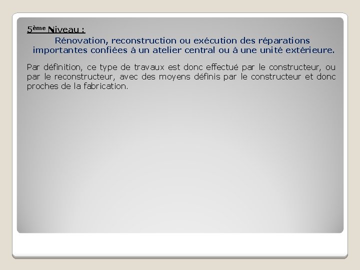 5ème Niveau : Rénovation, reconstruction ou exécution des réparations importantes confiées à un atelier