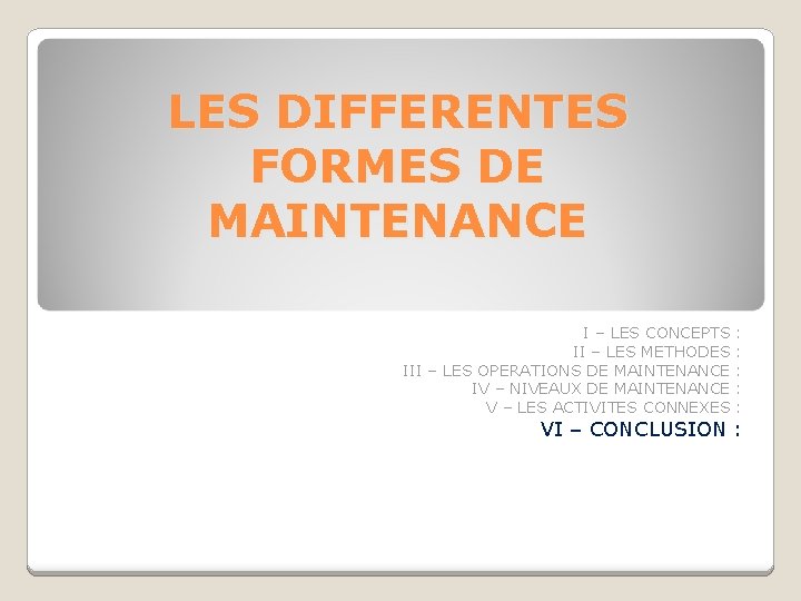 LES DIFFERENTES FORMES DE MAINTENANCE I – LES CONCEPTS : II – LES METHODES