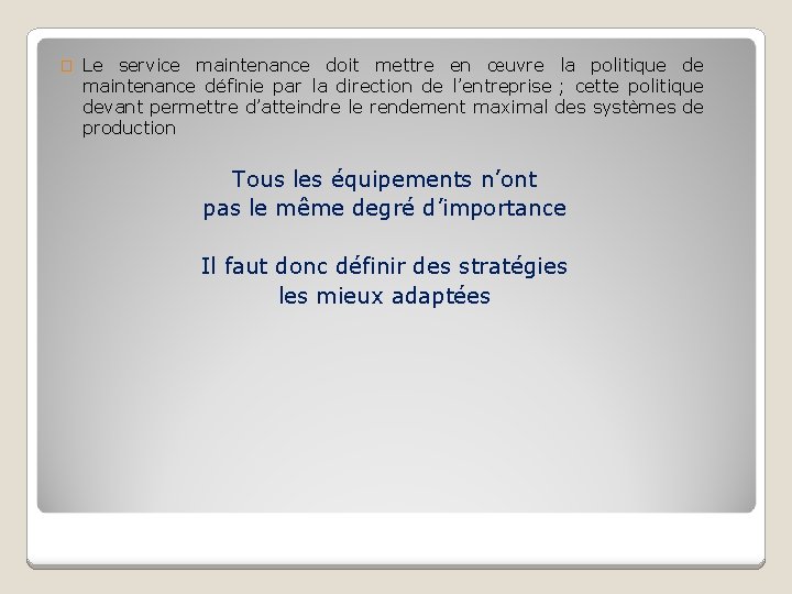 � Le service maintenance doit mettre en œuvre la politique de maintenance définie par