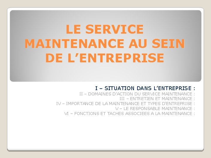 LE SERVICE MAINTENANCE AU SEIN DE L’ENTREPRISE I – SITUATION DANS L’ENTREPRISE : II