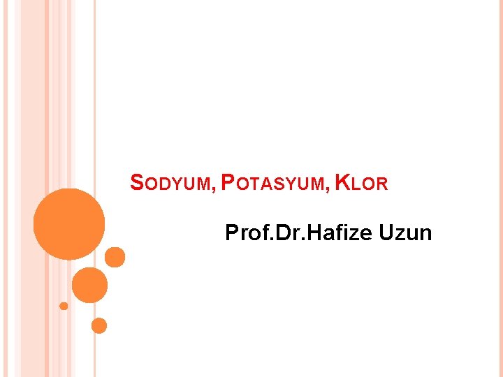 SODYUM, POTASYUM, KLOR Prof. Dr. Hafize Uzun 