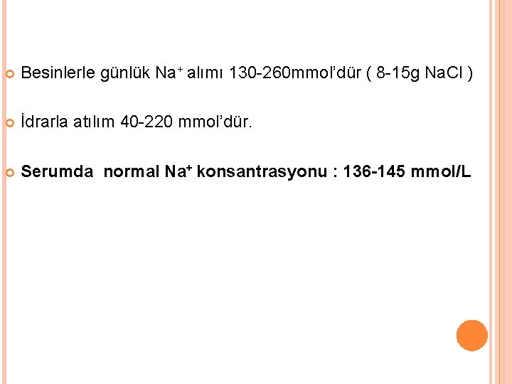  Besinlerle günlük Na+ alımı 130 -260 mmol’dür ( 8 -15 g Na. Cl