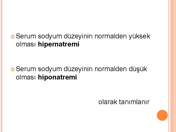  Serum sodyum düzeyinin normalden yüksek olması hipernatremi Serum sodyum düzeyinin normalden düşük olması