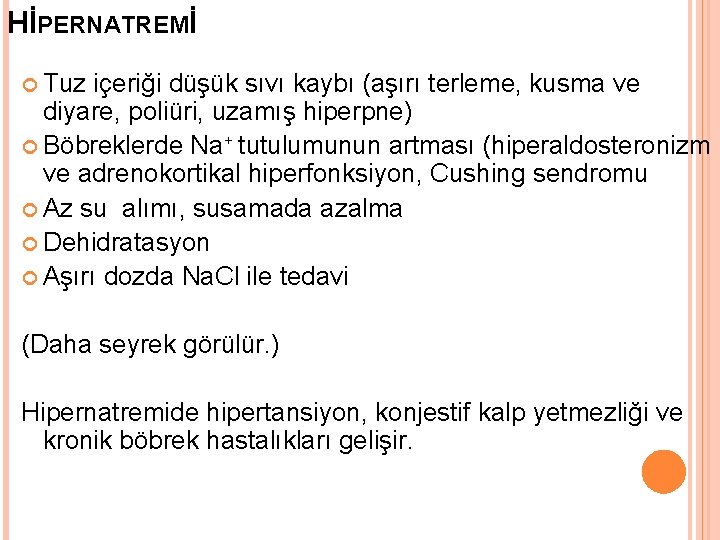 HİPERNATREMİ Tuz içeriği düşük sıvı kaybı (aşırı terleme, kusma ve diyare, poliüri, uzamış hiperpne)