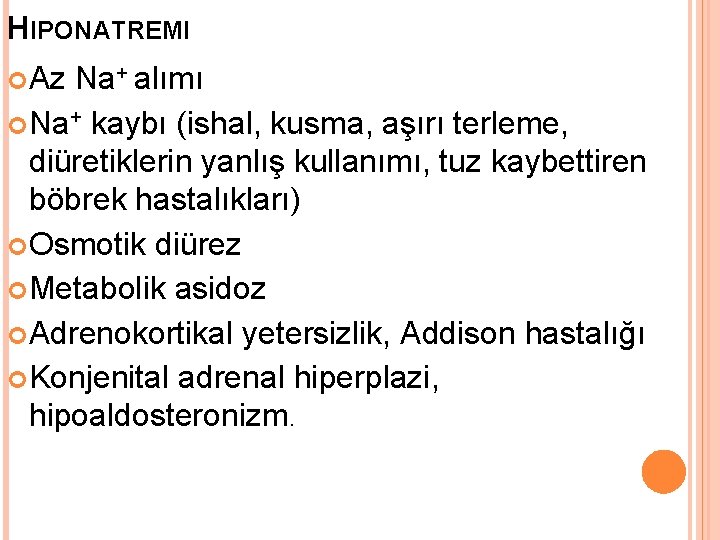 HIPONATREMI Az Na+ alımı Na+ kaybı (ishal, kusma, aşırı terleme, diüretiklerin yanlış kullanımı, tuz