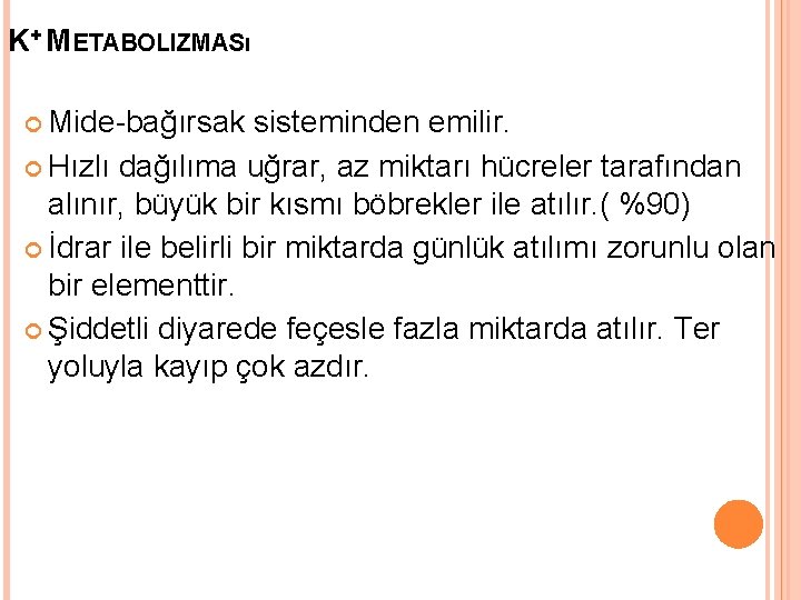 K+ METABOLIZMASı Mide-bağırsak sisteminden emilir. Hızlı dağılıma uğrar, az miktarı hücreler tarafından alınır, büyük