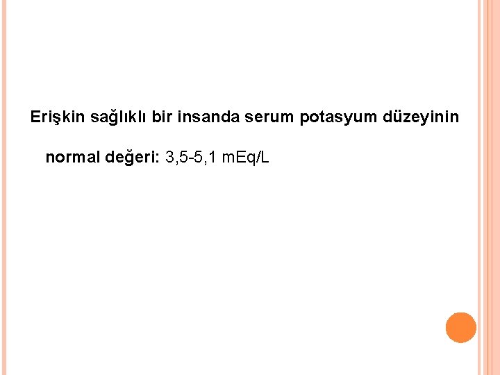 Erişkin sağlıklı bir insanda serum potasyum düzeyinin normal değeri: 3, 5 -5, 1 m.