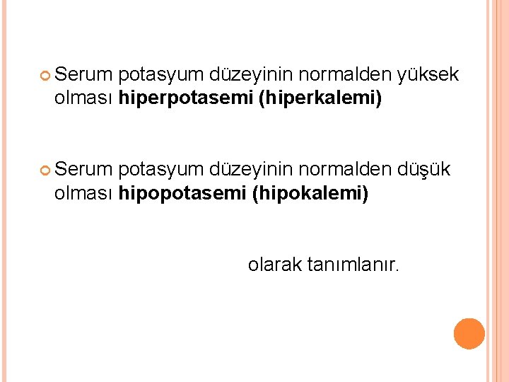  Serum potasyum düzeyinin normalden yüksek olması hiperpotasemi (hiperkalemi) Serum potasyum düzeyinin normalden düşük