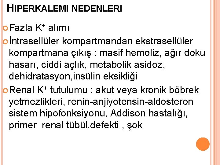HIPERKALEMI NEDENLERI Fazla K+ alımı İntrasellüler kompartmandan ekstrasellüler kompartmana çıkış : masif hemoliz, ağır