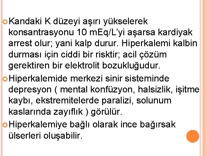  Kandaki K düzeyi aşırı yükselerek konsantrasyonu 10 m. Eq/L’yi aşarsa kardiyak arrest olur;