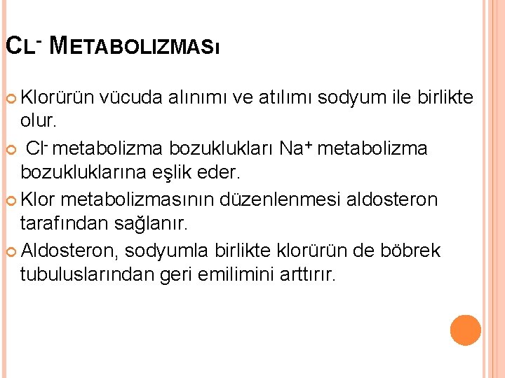 CL- METABOLIZMASı Klorürün vücuda alınımı ve atılımı sodyum ile birlikte olur. Cl- metabolizma bozuklukları