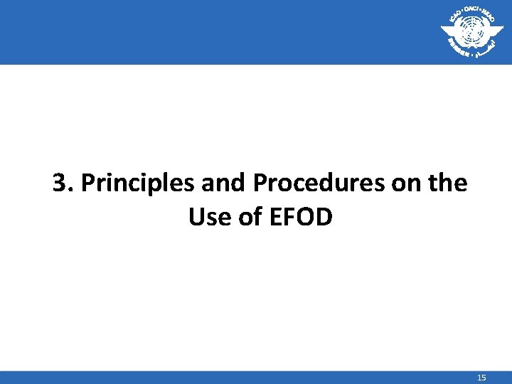 3. Principles and Procedures on the Use of EFOD 15 