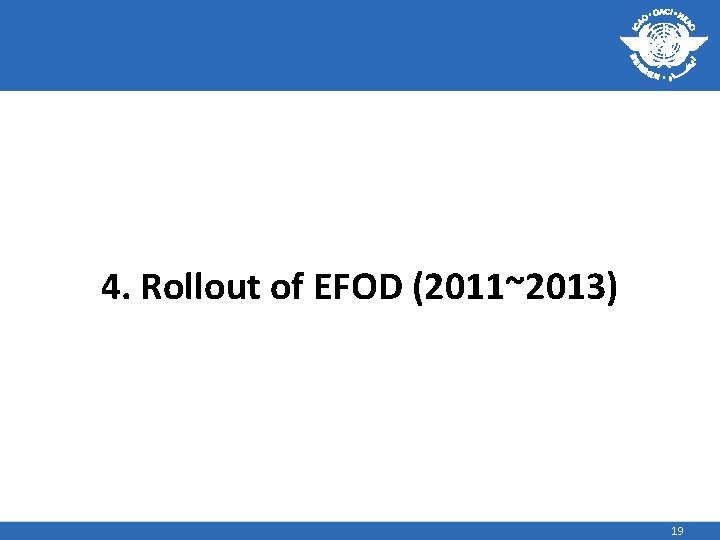 4. Rollout of EFOD (2011~2013) 19 