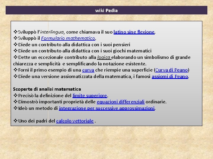 wiki Pedia v. Sviluppò l’interlingua, come chiamava il suo latino sine flexione. v. Sviluppò