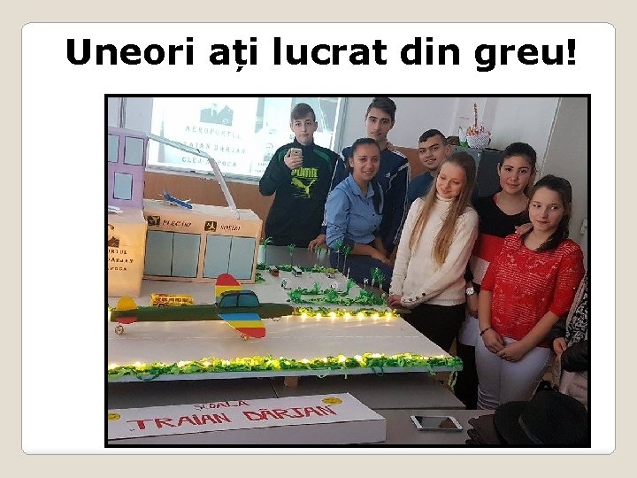 Uneori ați lucrat din greu! 