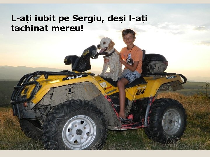 L-ați iubit pe Sergiu, deși l-ați tachinat mereu! 