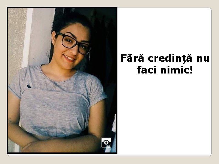 Fără credință nu faci nimic! 