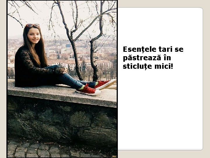 Esențele tari se păstrează în sticluțe mici! 