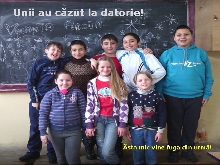 Unii au căzut la datorie! Ăsta mic vine fuga din urmă! 