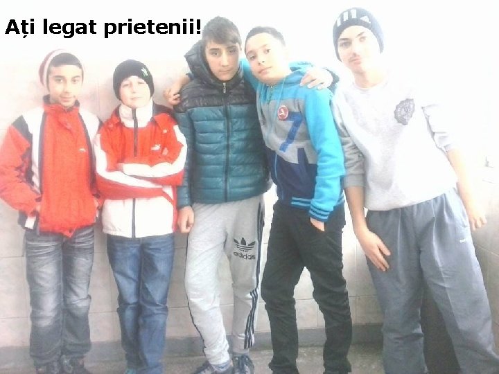 Ați legat prietenii! 