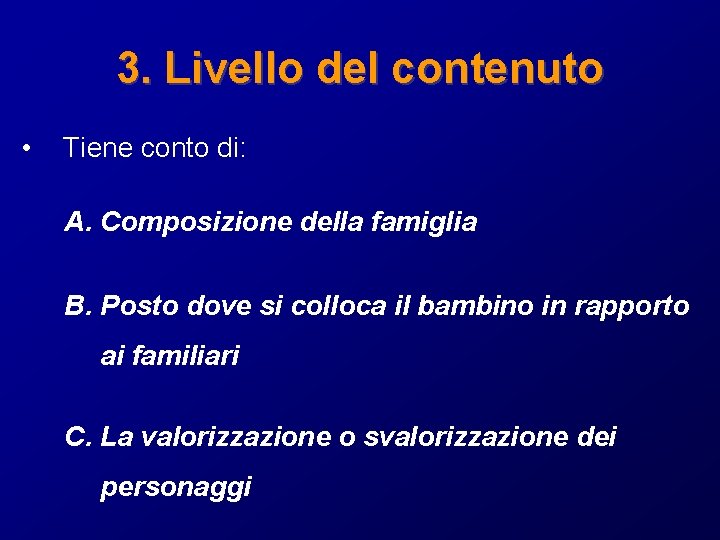 3. Livello del contenuto • Tiene conto di: A. Composizione della famiglia B. Posto