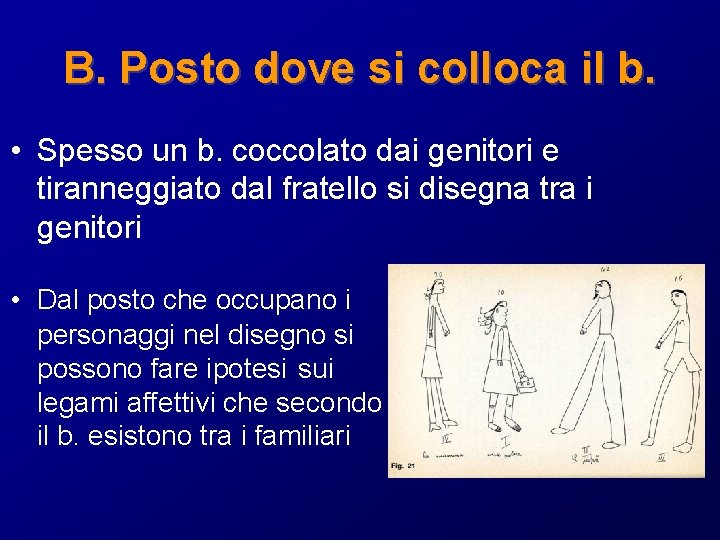 B. Posto dove si colloca il b. • Spesso un b. coccolato dai genitori