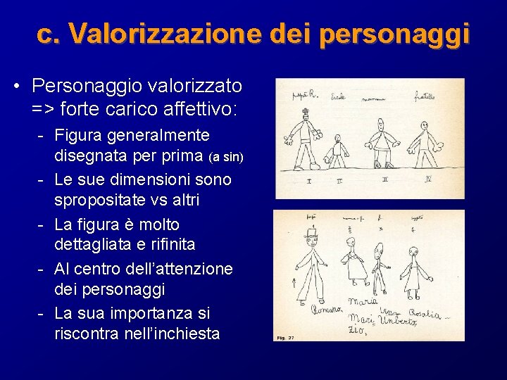 c. Valorizzazione dei personaggi • Personaggio valorizzato => forte carico affettivo: - Figura generalmente