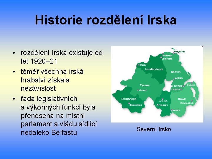 Historie rozdělení Irska • rozdělení Irska existuje od let 1920– 21 • téměř všechna