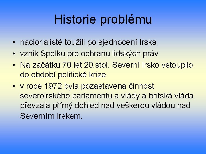 Historie problému • nacionalisté toužili po sjednocení Irska • vznik Spolku pro ochranu lidských