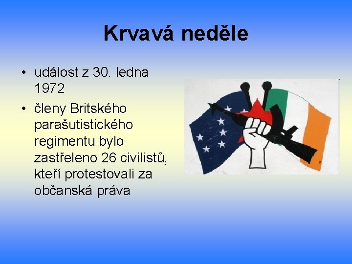 Krvavá neděle • událost z 30. ledna 1972 • členy Britského parašutistického regimentu bylo