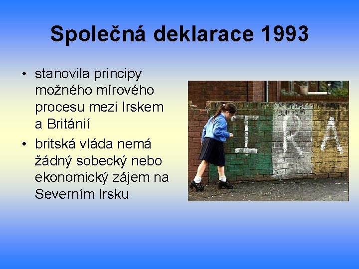 Společná deklarace 1993 • stanovila principy možného mírového procesu mezi Irskem a Británií •