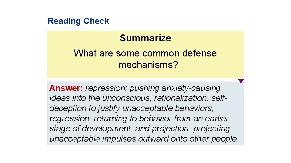 Reading Check Summarize What are some common defense mechanisms? Answer: repression: pushing anxiety-causing ideas