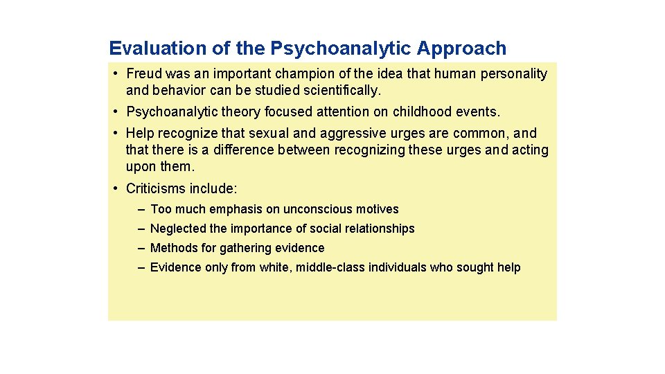 Evaluation of the Psychoanalytic Approach • Freud was an important champion of the idea
