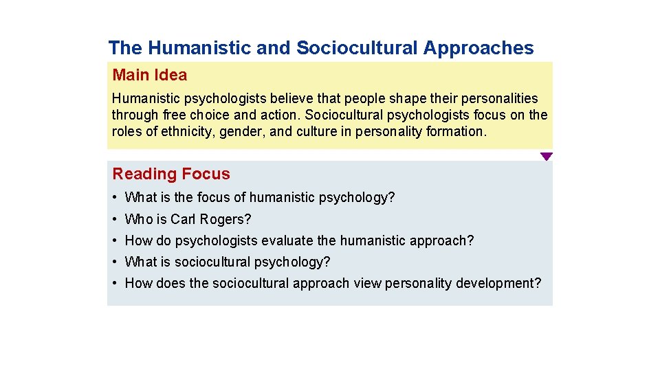 The Humanistic and Sociocultural Approaches Main Idea Humanistic psychologists believe that people shape their
