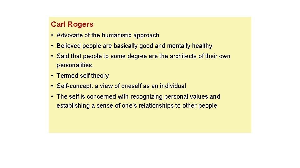 Carl Rogers • Advocate of the humanistic approach • Believed people are basically good