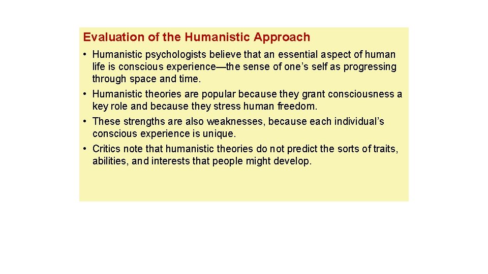 Evaluation of the Humanistic Approach • Humanistic psychologists believe that an essential aspect of