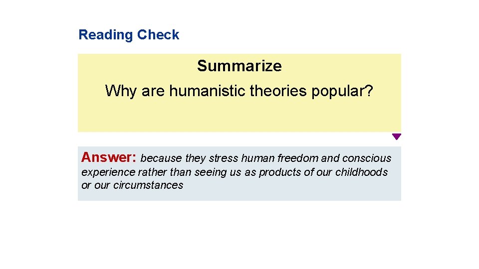 Reading Check Summarize Why are humanistic theories popular? Answer: because they stress human freedom