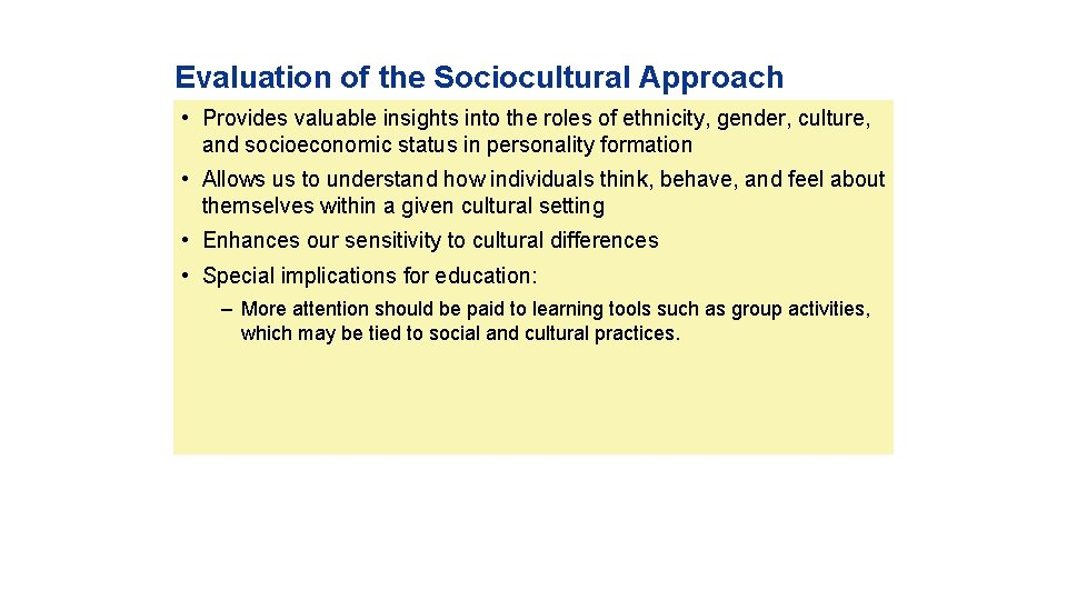 Evaluation of the Sociocultural Approach • Provides valuable insights into the roles of ethnicity,