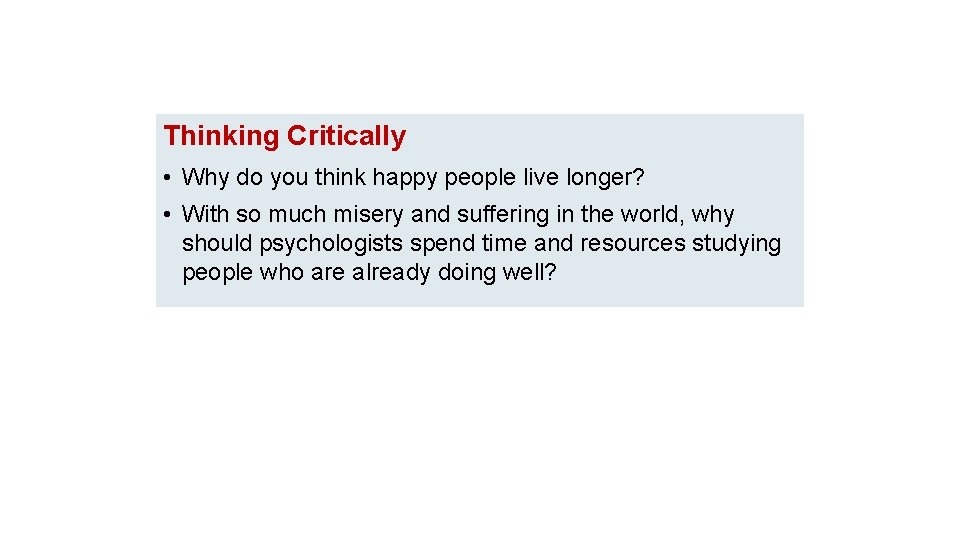 Thinking Critically • Why do you think happy people live longer? • With so