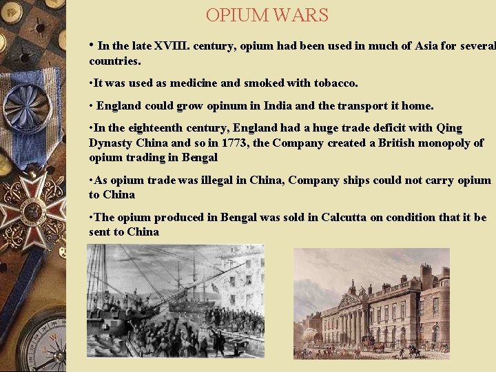 OPIUM WARS • In the late XVIII. century, opium had been used in much