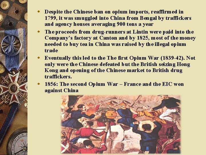 w Despite the Chinese ban on opium imports, reaffirmed in 1799, it was smuggled