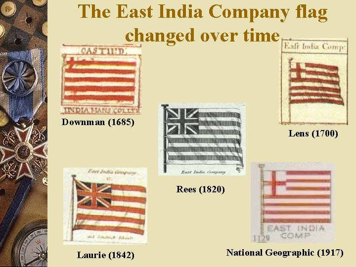 The East India Company flag changed over time Downman (1685) Lens (1700) Rees (1820)