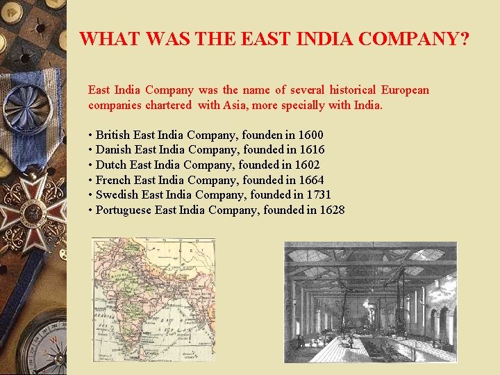 WHAT WAS THE EAST INDIA COMPANY? East India Company was the name of several