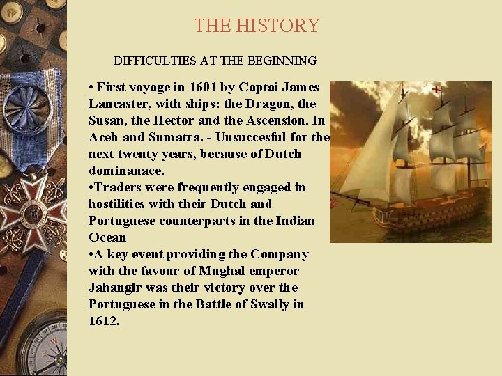 THE HISTORY DIFFICULTIES AT THE BEGINNING • First voyage in 1601 by Captai James
