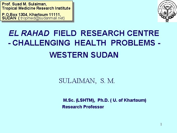 Prof. Suad M. Sulaiman, Tropical Medicine Research Institute P. O. Box 1304, Khartoum 11111,