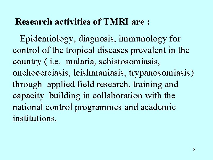 Research activities of TMRI are : Epidemiology, diagnosis, immunology for control of the tropical