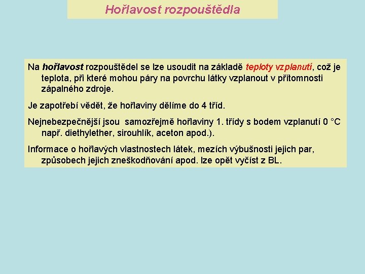 Hořlavost rozpouštědla Na hořlavost rozpouštědel se lze usoudit na základě teploty vzplanutí, což je