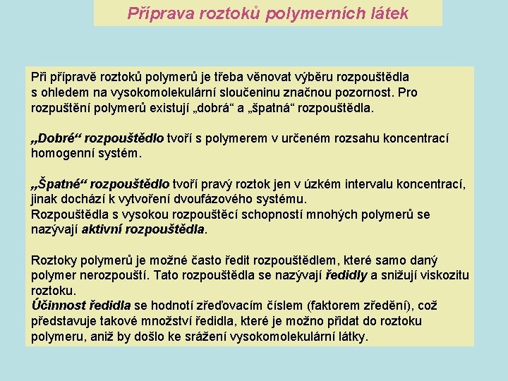 Příprava roztoků polymerních látek Při přípravě roztoků polymerů je třeba věnovat výběru rozpouštědla s